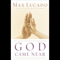 God Came Near - Max Lucado
