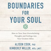Boundaries for Your Soul - Alison Cook, Kimberly Miller, MTh, LMFT