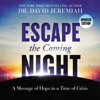 Escape the Coming Night: A Message of Hope in a Time of Crisis - Dr. David Jeremiah