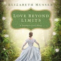 Love Beyond Limits: A Southern Love Story - Elizabeth Musser