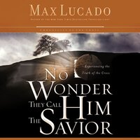 No Wonder They Call Him the Savior: Discover Hope In the Unlikeliest Place - Max Lucado