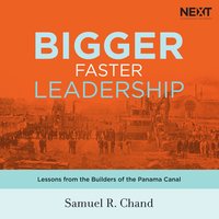 Bigger, Faster Leadership: Lessons from the Builders of the Panama Canal - Samuel Chand