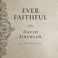 Ever Faithful: A 365-Day Devotional - Dr. David Jeremiah