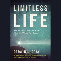 Limitless Life: You Are More Than Your Past When God Holds Your Future - Derwin L. Gray