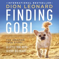 Finding Gobi: A Little Dog with a Very Big Heart - Dion Leonard