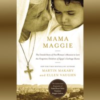 Mama Maggie: The Untold Story of One Woman's Mission to Love the Forgotten Children of Egypt's Garbage Slums - Marty Makary, Ellen Santilli Vaughn