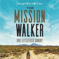 The Mission Walker: I was given three months to live... - Edie Littlefield Sundby