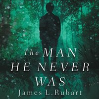 The Man He Never Was - James L. Rubart