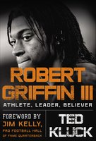 Robert Griffin III: Athlete, Leader, Believer - Ted Kluck