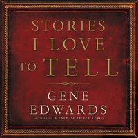 Stories I Love to Tell - Gene Edwards