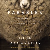 Parables: The Mysteries of God's Kingdom Revealed Through the Stories Jesus Told - John F. MacArthur