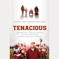 Tenacious: How God Used a Terminal Diagnosis to Turn a Family and a Football Team into Champions - Jeremy Williams, Jennifer Williams, Robert Suggs