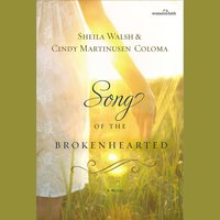 Song of the Brokenhearted - Cindy Martinusen Coloma, Sheila Walsh