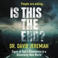 Is This the End?: Signs of God's Providence in a Disturbing New World - Dr. David Jeremiah