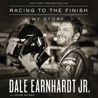 Racing to the Finish: My Story - Dale Earnhardt Jr.