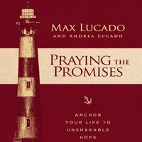 Praying the Promises: Anchor Your Life to Unshakable Hope - Andrea Lucado, Max Lucado