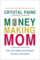 The Money-Making Mom: How Every Woman Can Earn More and Make a Difference - Crystal Paine