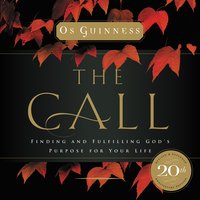 The Call: Finding and Fulfilling God's Purpose For Your Life - Os Guinness