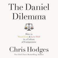 The Daniel Dilemma: How to Stand Firm and Love Well in a Culture of Compromise - Chris Hodges