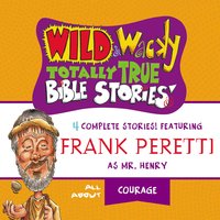 Wild and Wacky Totally True Bible Stories - All About Courage - Frank E. Peretti
