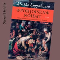 Pohjoisen noidat: Oikeus ja totuus 1600-luvun Ruotsissa ja Suomessa - Mirkka Lappalainen