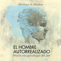 El hombre autorrealizado: Hacia una psicología del Ser - Abraham Maslow