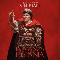 La aventura de los romanos en Hispania - Juan Antonio Cebrián