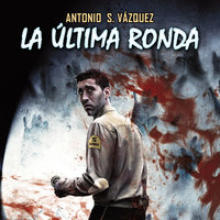 La última ronda - Antonio Sánchez Vázquez