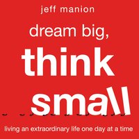 Dream Big, Think Small - Jeff Manion