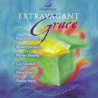 Extravagant Grace: Devotions That Celebrate God's Gift of Grace - Luci Swindoll, Thelma Wells, Sheila Walsh