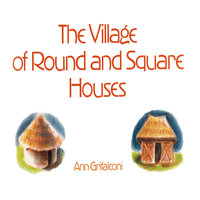 The Village of Round and Square Houses - Ann Grifalconi