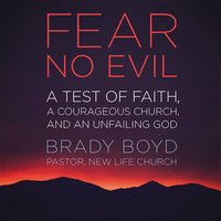 Fear No Evil: A Test of Faith, a Courageous Church, and an Unfailing God - Brady Boyd