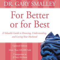 For Better or for Best: A Valuable Guide to Knowing, Understanding, and Loving your Husband - Gary Smalley