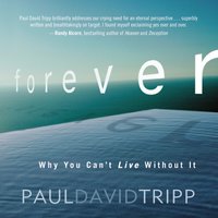 Forever: Why You Can’t Live Without It - Paul David Tripp