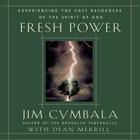 Fresh Power: What Happens When God Leads and You Follow - Jim Cymbala