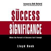 From Success to Significance: When the Pursuit of Success Isn’t Enough - Lloyd Reeb