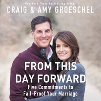 From This Day Forward: Five Commitments to Fail-Proof Your Marriage - Craig Groeschel, Amy Groeschel