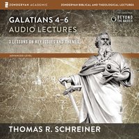 Galatians 4-6: Audio Lectures: Lessons on Literary Context, Structure, Exegesis, and Interpretation - Thomas R. Schreiner