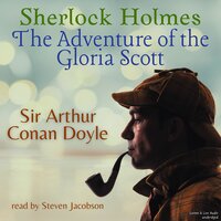 Sherlock Holmes: The Adventure of the Gloria Scott - Sir Arthur Conan Doyle