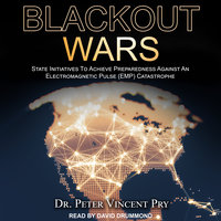 Blackout Wars: State Initiatives To Achieve Preparedness Against An Electromagnetic Pulse (EMP) Catastrophe - Dr. Peter Vincent Pry