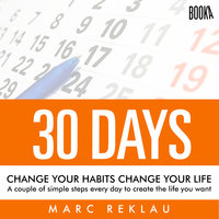 30 Days - Change your habits, Change your life: A couple of simple steps every day to create the life you want - Marc Reklau