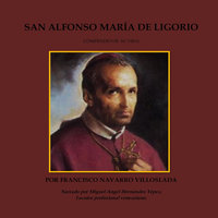 San Alfonse María de Ligorio: Compendio de su vida - Francisco Navarro Villoslada