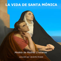 La vida de Santa Mónica: Modelo de madres cristianas - Frances Alice Forbes