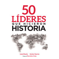 50 líderes que hicieron historia - Javier García Arevalillo, Luis Huete