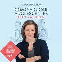Cómo educar a adolescentes con valores - Deanna Mason