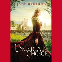 An Uncertain Choice - Jody Hedlund