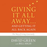 Giving It All Away…and Getting It All Back Again: The Way of Living Generously - David Green