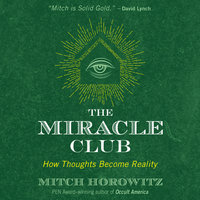 The Miracle Club: How Thoughts Become Reality - Mitch Horowitz