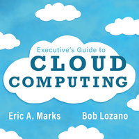 Executive's Guide to Cloud Computing - Bob Lozano, Eric A. Marks