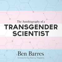 The Autobiography of a Transgender Scientist - Ben Barres